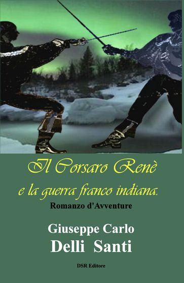 il Corsaro Renè e la Guerra Franco-Indiana - Giuseppe Carlo Delli Santi