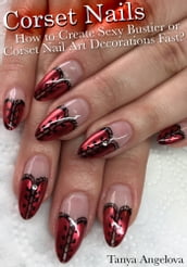 Corset Nails: How to Create Sexy Bustier or Corset Nail Art Decorations Fast?