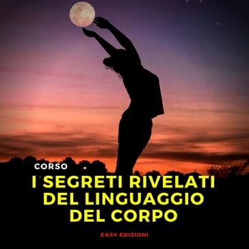 Corso 'I Segreti Rivelati del Linguaggio del Corpo' - Easy Edizioni