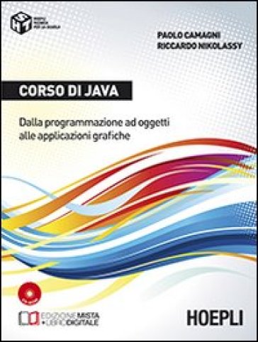 Corso di Java. Dalla programmazione ad oggetti alle applicazioni grafiche. Per gli Ist. tecnici commerciali. Con e-book. Con espansione online - Paolo Camagni - Riccardo Nikolassy