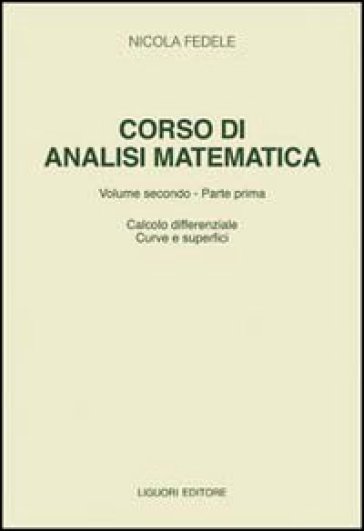 Corso di analisi matematica. 2/1: Calcolo differenziale, curve e superfici - Nicola Fedele