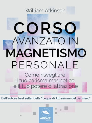 Corso avanzato in magnetismo personale - William Atkinson