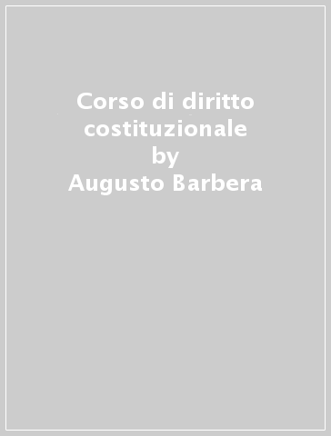 Corso di diritto costituzionale - Augusto Barbera - Carlo Fusaro
