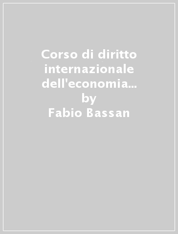 Corso di diritto internazionale dell'economia e dei mercati - Fabio Bassan