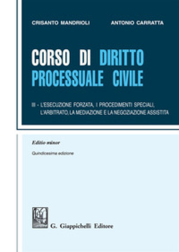 Corso di diritto processuale civile. Ediz. minore. 3: L'esecuzione forzata, i procedimenti speciali, l'arbitrato e la mediazione - Crisanto Mandrioli - Antonio Carratta