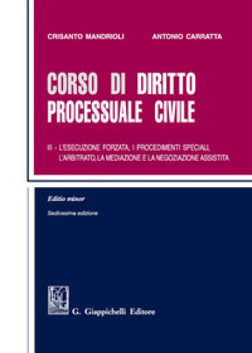 Corso di diritto processuale civile. Ediz. minore. 3: L' esecuzione forzata, i procedimenti speciali, l'arbitrato, la mediazione e la negoziazione assistita - Crisanto Mandrioli - Antonio Carratta