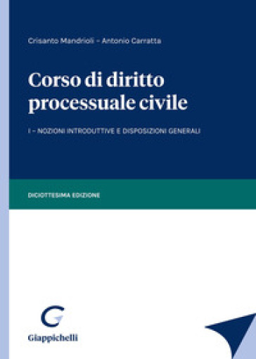 Corso di diritto processuale civile. 1: Nozioni introduttive e disposizioni generali - Crisanto Mandrioli - Antonio Carratta