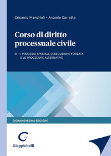 Corso di diritto processuale civile. 3: I processi speciali, l'esecuzione forzata e le procedure alternative - Crisanto Mandrioli - Antonio Carratta