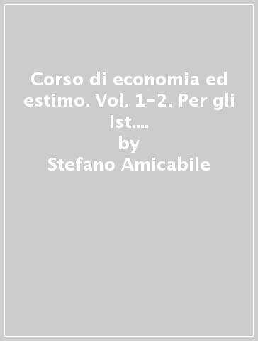 Corso di economia ed estimo. Vol. 1-2. Per gli Ist. tecnici per geometri. Con e-book. Con espansione online - Stefano Amicabile