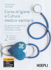 Corso di igiene e cultura medico-sanitaria. Per gli istituti professionali servizi per la sanità e l assistenza sociale. Con e-book. Con espansione online. Vol. 2