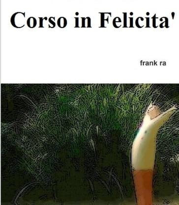 Corso in Felicita' - Frank Ra