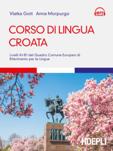 Corso di lingua croata. Livelli A1-B1 del Quadro Comune Europeo di riferimento per le lingue - Vlatka Gott - Anna Morpurgo