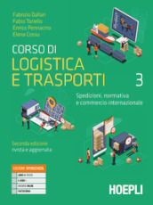 Corso di logistica e trasporti. Spedizioni, normativa e commercio internazionale. Per le Scuole superiori. Con e-book. Con espansione online. Vol. 3: Organizzazione e gestione della supply chain e della sicurezza