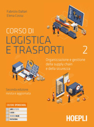 Corso di logistica e trasporti. Organizzazione e gestione della supply chain e della sicurezza. Per le Scuole superiori. Con e-book. Con espansione online. Vol. 2 - Fabrizio Dallari - Elena Cossu