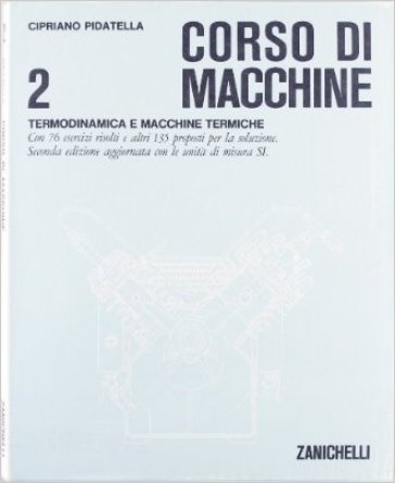 Corso di macchine. Per gli Ist. Tecnici industriali. 2: Termodinamica e macchine termiche - Cipriano Pidatella