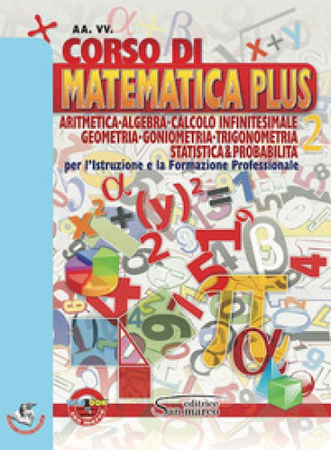 Corso di matematica plus. Aritmetica, geometria, goniometria, trigonometria, statistica &amp; probabilità. Per gli Ist. professionali. Con e-book. Con espansione online