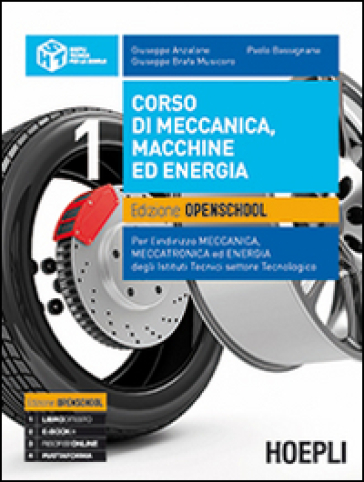 Corso di meccanica, macchine ed energia. Ediz. openschool. Per l'indirizzo meccanica, meccatronica ed energia degli Istituti tecnici settore tecnologico. 1. - Giuseppe Anzalone - Paolo Bassignana - Giuseppe Brafa Musicoro