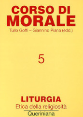 Corso di morale. 5: Liturgia. Etica della religiosità