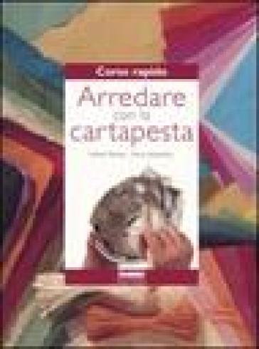 Corso rapido. Arredare con la cartapesta - Esther Martel - Piera Nocentini