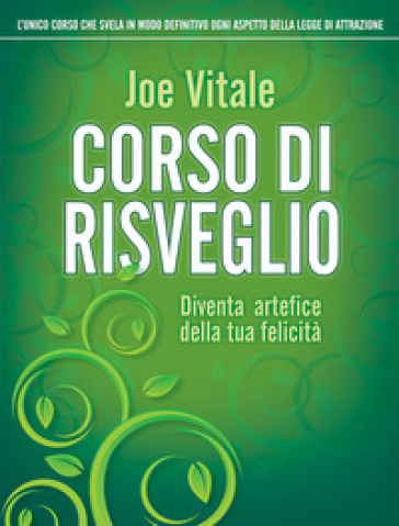 Corso di risveglio. Diventa artefice della tua felicità - Joe Vitale