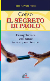 Corso. Il segreto di Paolo. Evangelizzare così tanto in così poco tempo