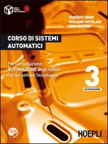 Corso di sistemi automatici. Con espansione online. Per gli Ist. tecnici industriali. 3. - Fabrizio Cerri - Giuliano Ortolani - Ezio Venturi