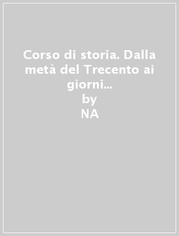 Corso di storia. Dalla metà del Trecento ai giorni nostri. Per gli Ist. Tecnici e professionali - NA - Marco Coccino - Mario Vegetti