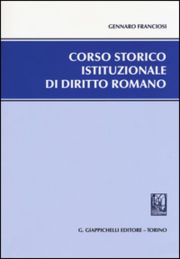 Corso storico istituzionale di diritto romano - Gennaro Franciosi