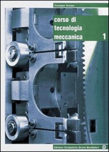 Corso di tecnologia meccanica. Per gli Ist. tecnici e professionali. Con espansione online. 2. - Giuseppe Grosso - Mario Di Tella