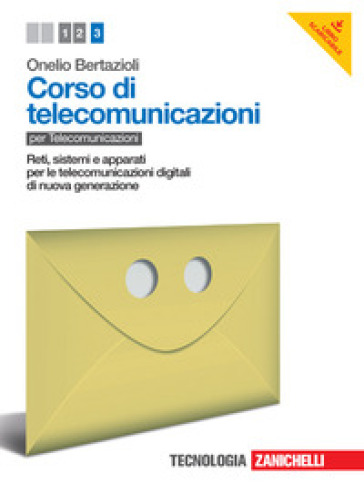 Corso di telecomunicazioni. Per le Scuole superiori. Con e-book. Vol. 3: Reti, sistemi e apparati per le telecomunicazioni digitali di nuova generazione - Onelio Bertazioli