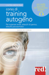 Corso di training autogeno. Per superare ansia, attacchi di panico, disturbi psicosomatici