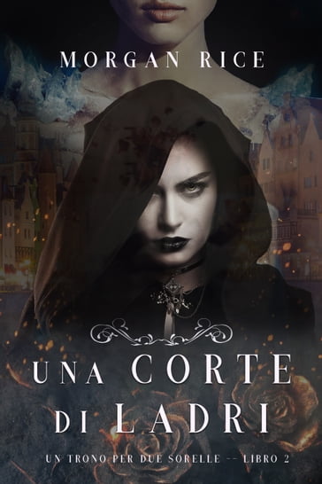 Una Corte di Ladri (Un Trono per due SorelleLibro Due) - Morgan Rice