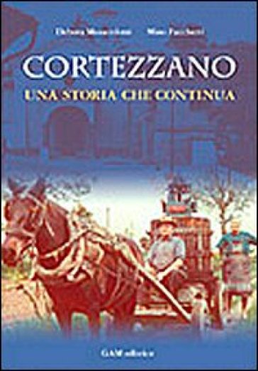 Cortezzano: una storia che continua - Bartolomeo Facchetti - Debora Masserdotti