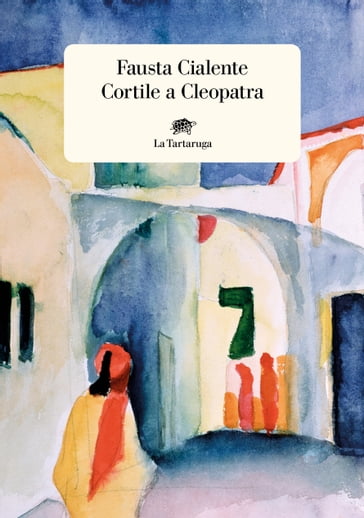 Cortile a Cleopatra - Fausta Cialente