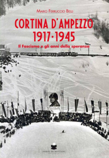 Cortina d'Ampezzo 1917-1945 - Mario Ferruccio Belli