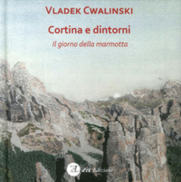 Cortina e dintorni. Il giorno della marmotta. Ediz. illustrata - Vladek Cwalinski