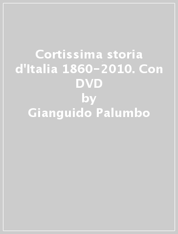 Cortissima storia d'Italia 1860-2010. Con DVD - Gianguido Palumbo