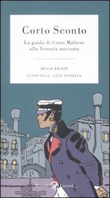 Corto Sconto. La guida di Corto Maltese alla Venezia nascosta. Ediz. illustrata - Hugo Pratt - Guido Fuga - Lele Vianello