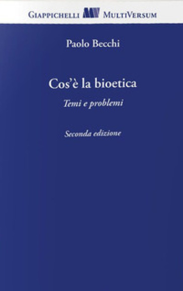 Cos'è la bioetica. Temi e problemi - Paolo Becchi