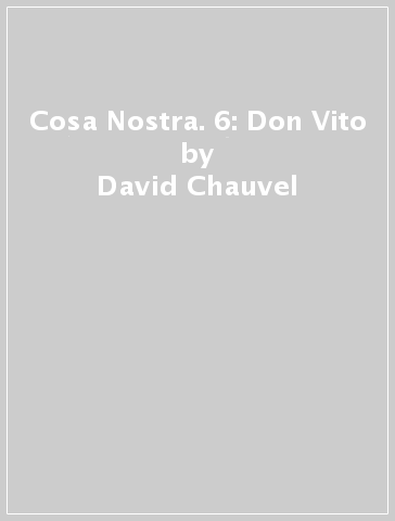 Cosa Nostra. 6: Don Vito - David Chauvel - Erwan Le Saec