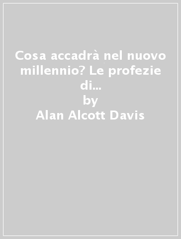 Cosa accadrà nel nuovo millennio? Le profezie di un maestro tibetano: «Un futuro di grande speranza» - Alan Alcott Davis