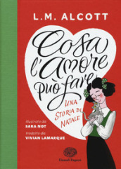 Cosa l amore può fare. Una storia di Natale. Ediz. a colori