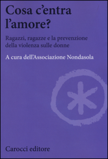 Cosa c'entra l'amore? Ragazzi, ragazze e la prevenzione della violenza sulle donne