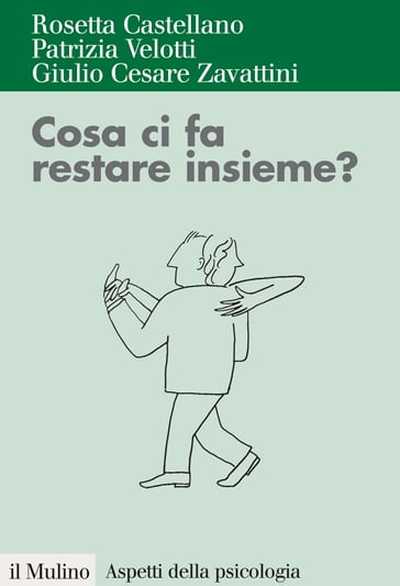 Cosa ci fa restare insieme? - Giulio Cesare Zavattini - Patrizia Velotti - Rosetta Castellano