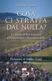 Cosa ci strappa dal nulla? Le parole di don Giussani al pellegrinaggio Macerata-Loreto