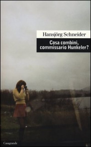 Cosa combini, commissario Hunkeler? - Hansjorg Schneider