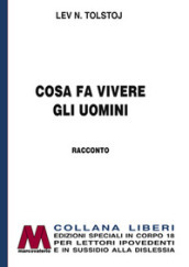 Cosa fa vivere gli uomini. Ediz. per ipovedenti