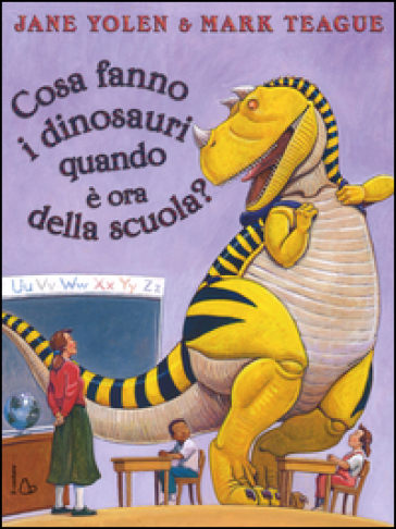 Cosa fanno i dinosauri quando è ora di scuola? Ediz. illustrata - Jane Yolen - Mark Teague