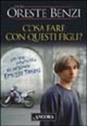 Cosa fare con questi figli? - Oreste Benzi