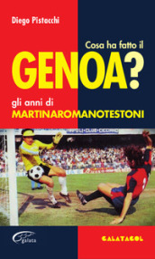 Cosa ha fatto il Genoa? Gli anni di Martinaromanotestoni